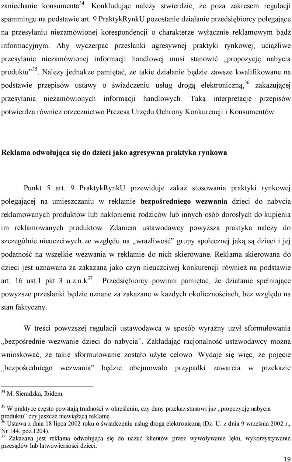Aby wyczerpać przesłanki agresywnej praktyki rynkowej, uciążliwe przesyłanie niezamówionej informacji handlowej musi stanowić propozycję nabycia produktu 35.