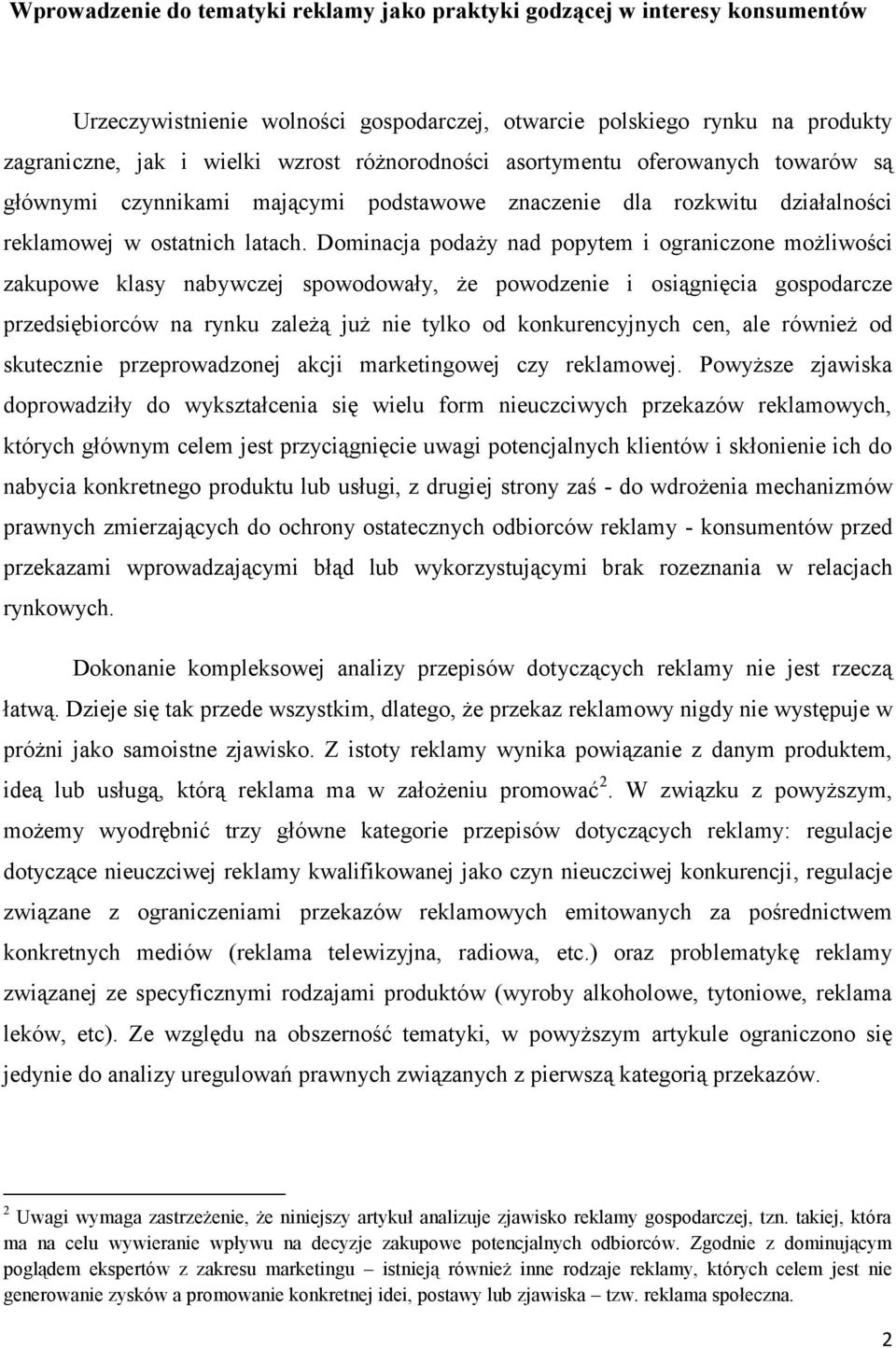 Dominacja podaży nad popytem i ograniczone możliwości zakupowe klasy nabywczej spowodowały, że powodzenie i osiągnięcia gospodarcze przedsiębiorców na rynku zależą już nie tylko od konkurencyjnych