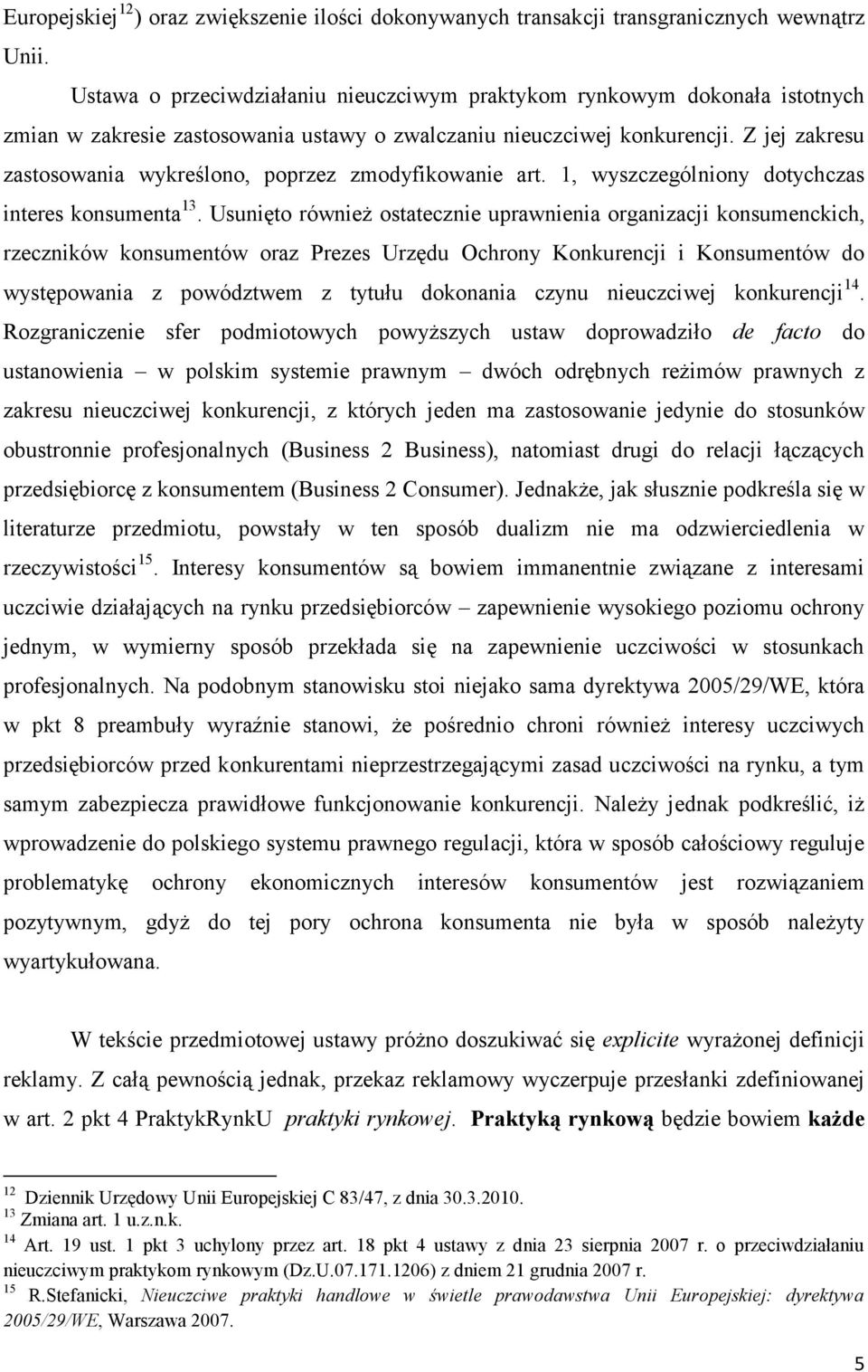 Z jej zakresu zastosowania wykreślono, poprzez zmodyfikowanie art. 1, wyszczególniony dotychczas interes konsumenta 13.