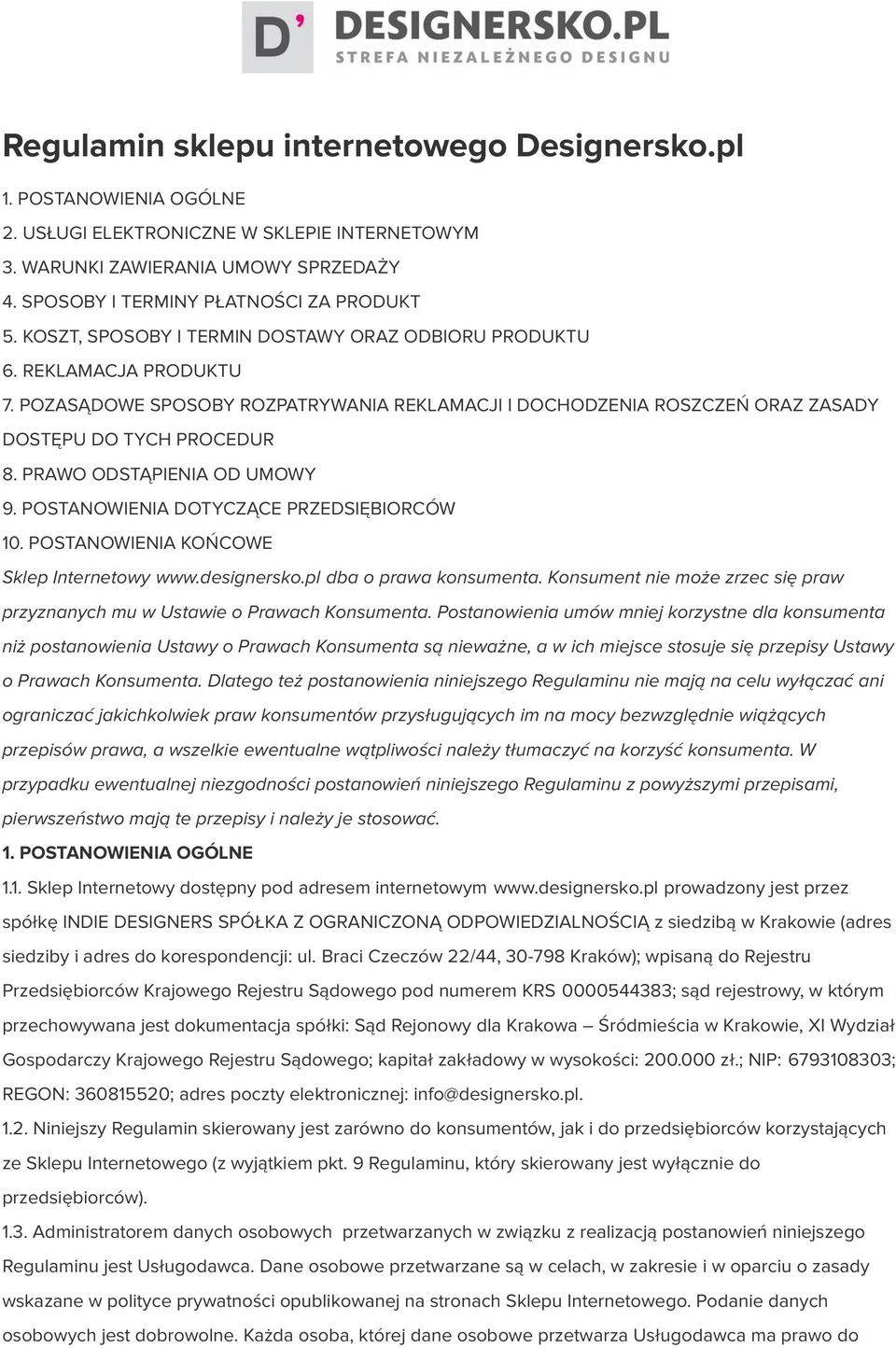 PRAWO ODSTĄPIENIA OD UMOWY 9. POSTANOWIENIA DOTYCZĄCE PRZEDSIĘBIORCÓW 10. POSTANOWIENIA KOŃCOWE Sklep Internetowy www.designersko.pl dba o prawa konsumenta.