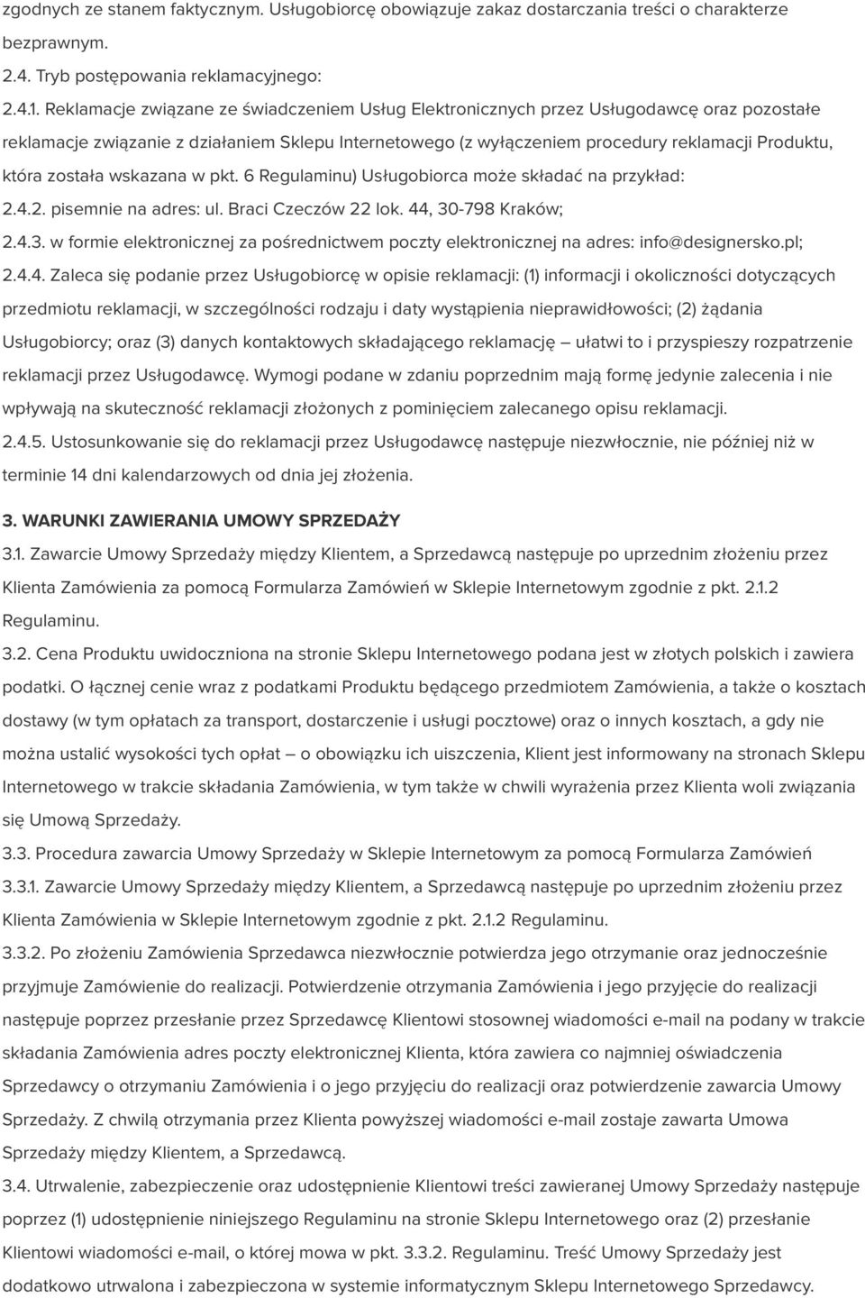 została wskazana w pkt. 6 Regulaminu) Usługobiorca może składać na przykład: 2.4.2. pisemnie na adres: ul. Braci Czeczów 22 lok. 44, 30