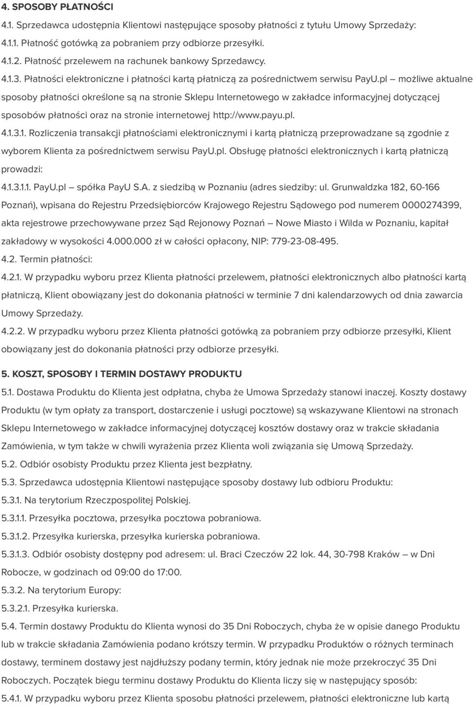 pl możliwe aktualne sposoby płatności określone są na stronie Sklepu Internetowego w zakładce informacyjnej dotyczącej sposobów płatności oraz na stronie internetowej http://www.payu.pl. 4.1.