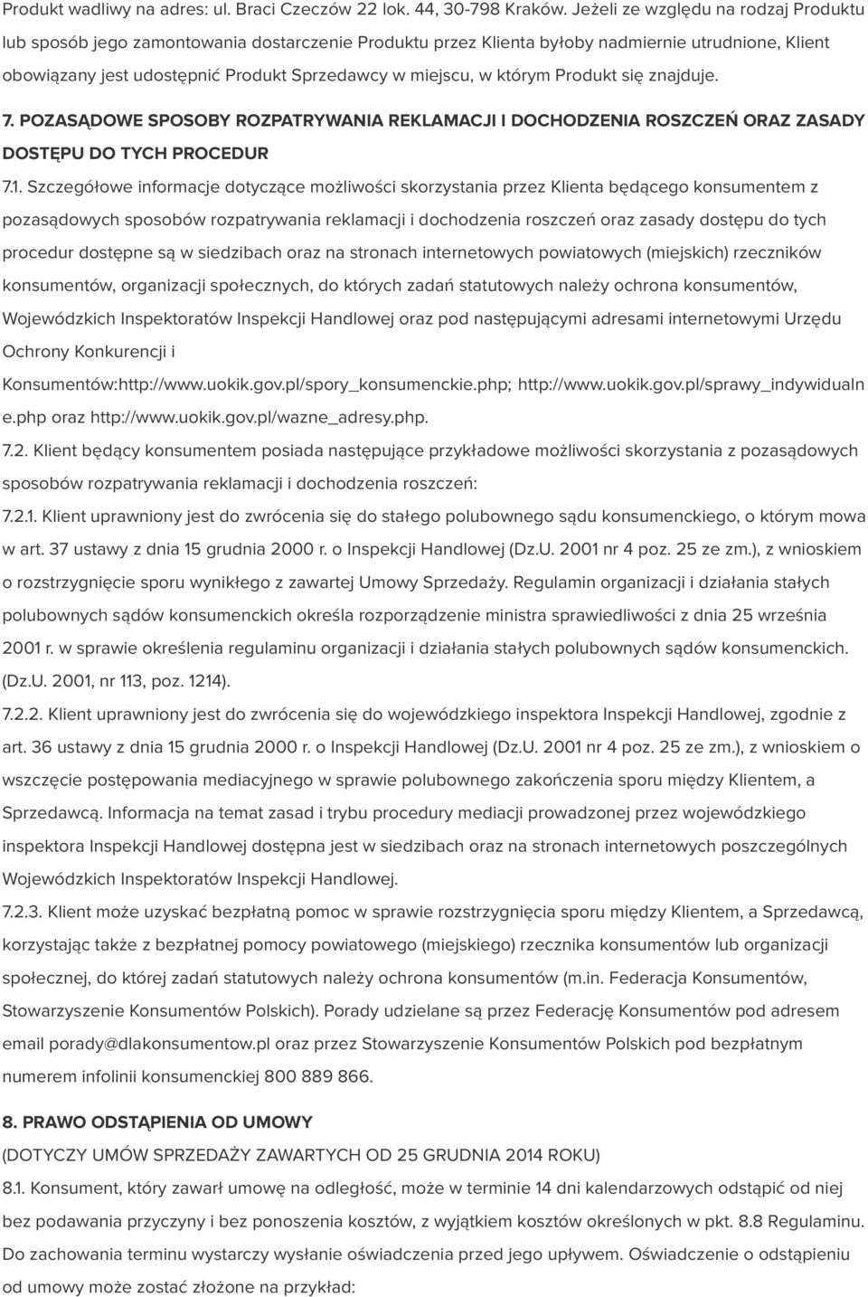 którym Produkt się znajduje. 7. POZASĄDOWE SPOSOBY ROZPATRYWANIA REKLAMACJI I DOCHODZENIA ROSZCZEŃ ORAZ ZASADY DOSTĘPU DO TYCH PROCEDUR 7.1.