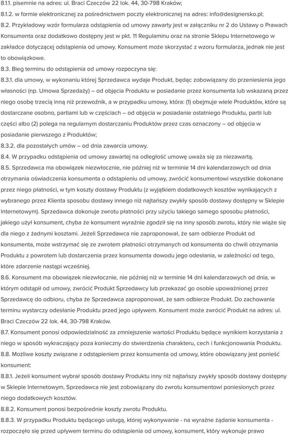 Bieg terminu do odstąpienia od umowy rozpoczyna się: 8.3.1. dla umowy, w wykonaniu której Sprzedawca wydaje Produkt, będąc zobowiązany do przeniesienia jego własności (np.