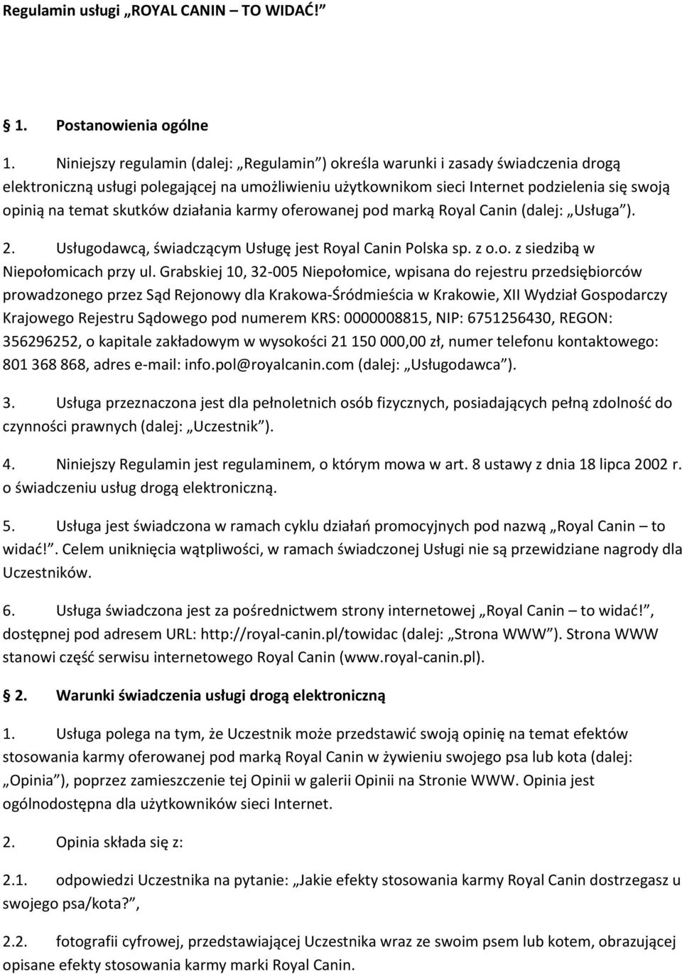 skutków działania karmy oferowanej pod marką Royal Canin (dalej: Usługa ). 2. Usługodawcą, świadczącym Usługę jest Royal Canin Polska sp. z o.o. z siedzibą w Niepołomicach przy ul.