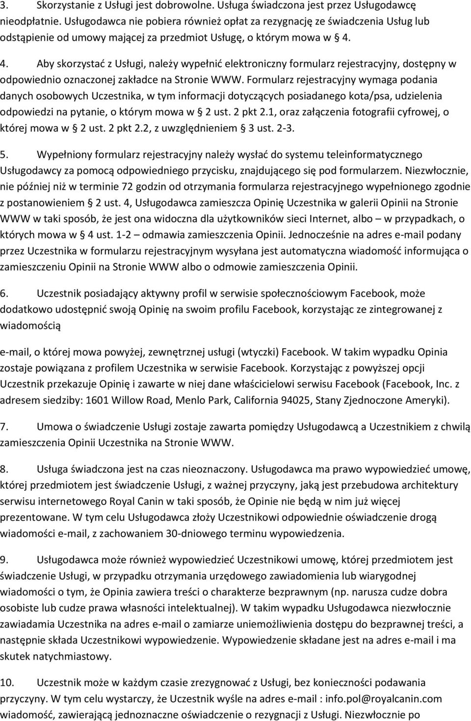 4. Aby skorzystać z Usługi, należy wypełnić elektroniczny formularz rejestracyjny, dostępny w odpowiednio oznaczonej zakładce na Stronie WWW.
