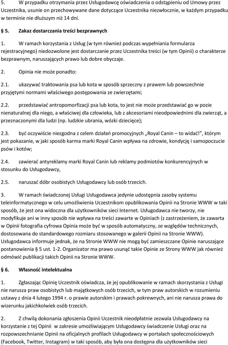 W ramach korzystania z Usług (w tym również podczas wypełniania formularza rejestracyjnego) niedozwolone jest dostarczanie przez Uczestnika treści (w tym Opinii) o charakterze bezprawnym,