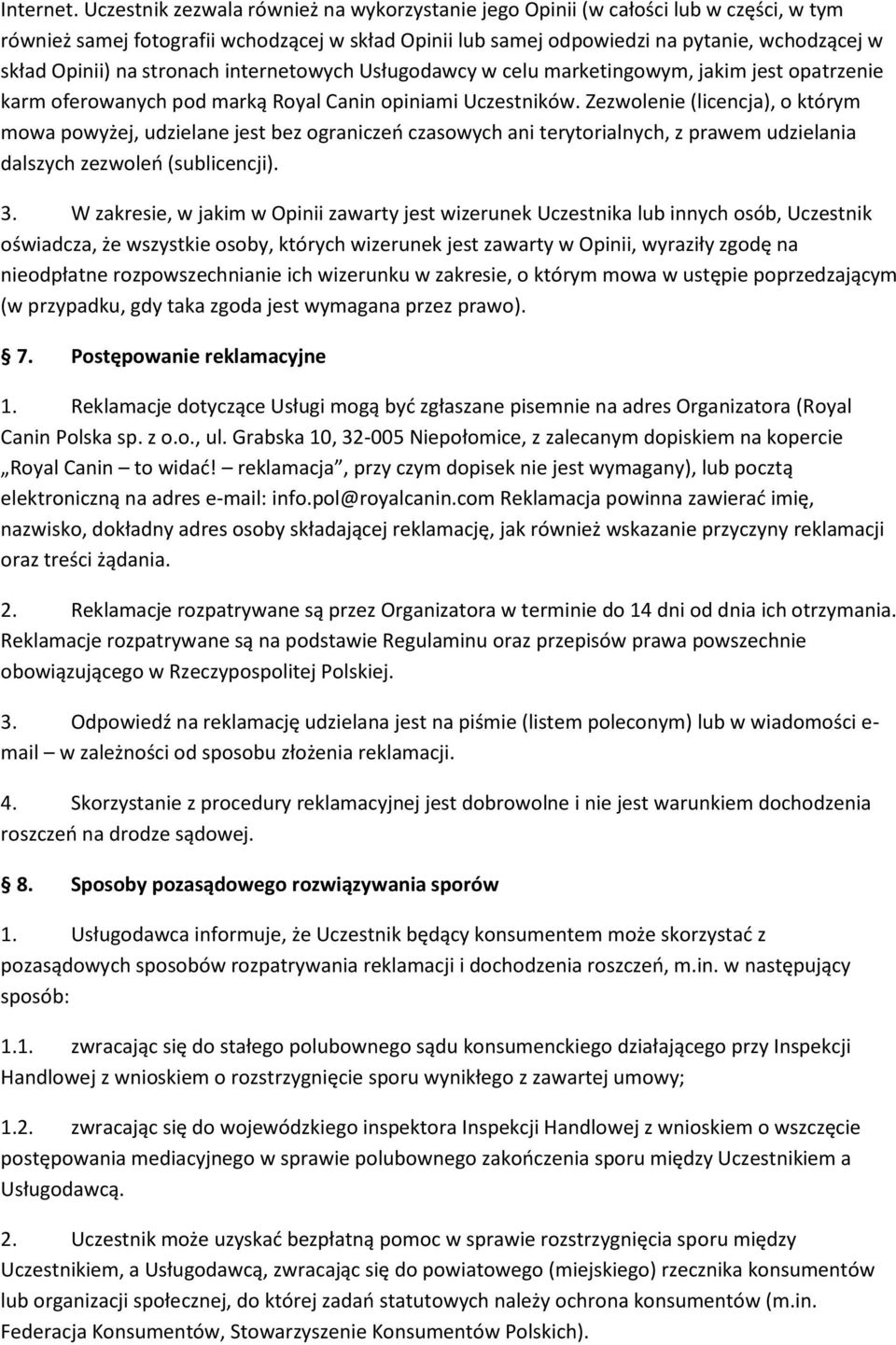 stronach internetowych Usługodawcy w celu marketingowym, jakim jest opatrzenie karm oferowanych pod marką Royal Canin opiniami Uczestników.