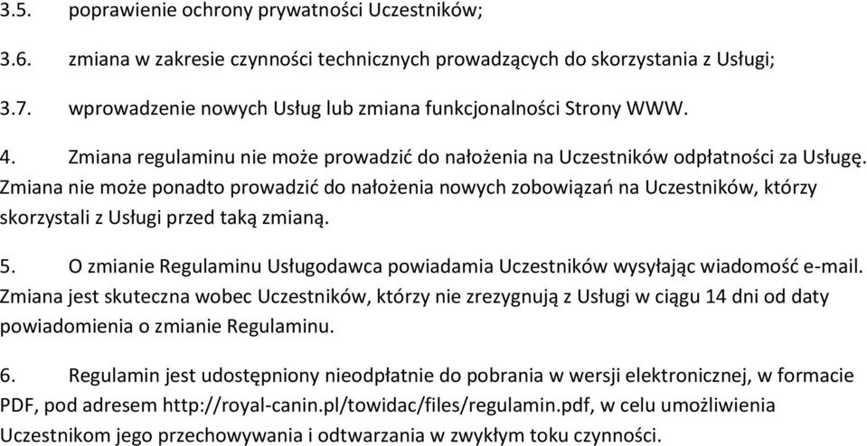 Zmiana nie może ponadto prowadzić do nałożenia nowych zobowiązań na Uczestników, którzy skorzystali z Usługi przed taką zmianą. 5.