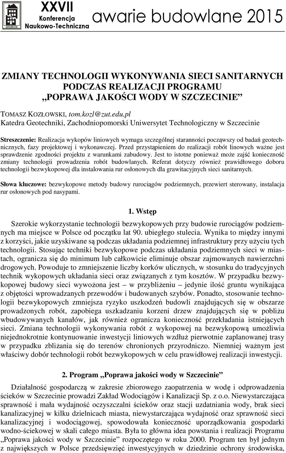 pl Katedra Geotechniki, Zachodniopomorski Uniwersytet Technologiczny w Szczecinie Streszczenie: Realizacja wykopów liniowych wymaga szczególnej staranności począwszy od badań geotechnicznych, fazy