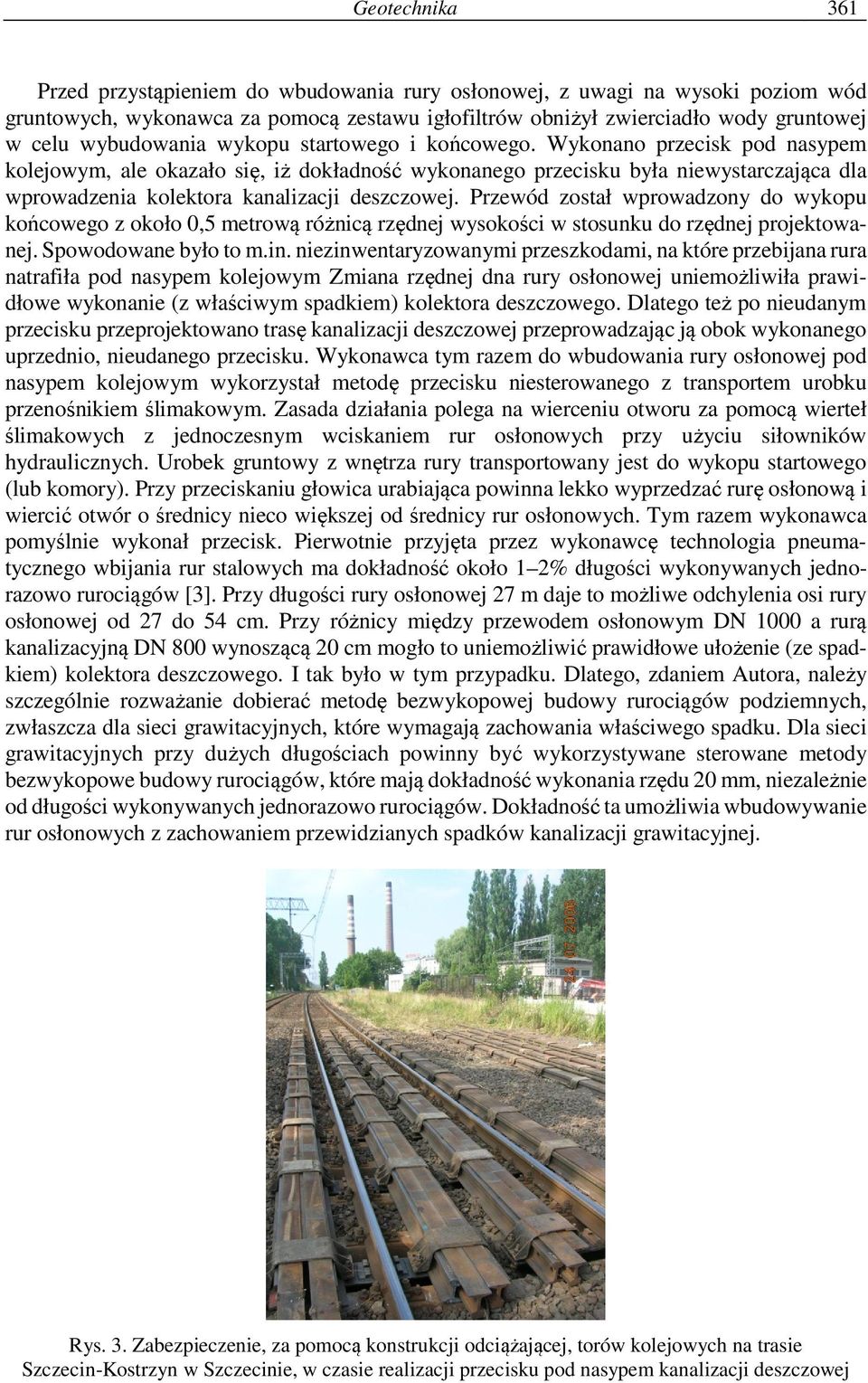 Wykonano przecisk pod nasypem kolejowym, ale okazało się, iż dokładność wykonanego przecisku była niewystarczająca dla wprowadzenia kolektora kanalizacji deszczowej.