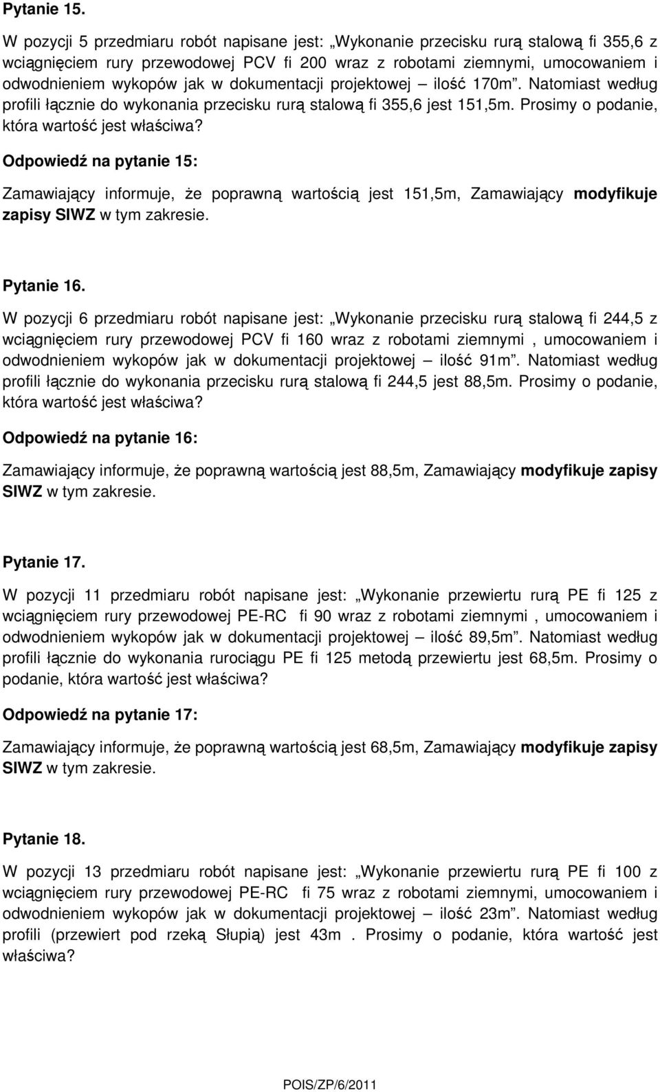 dokumentacji projektowej ilość 170m. Natomiast według profili łącznie do wykonania przecisku rurą stalową fi 355,6 jest 151,5m. Prosimy o podanie, która wartość jest właściwa?
