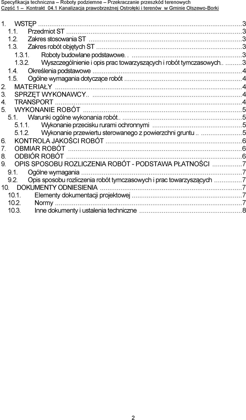 ....5 5.1.1. Wykonanie przecisku rurami ochronnymi...5 5.1.2. Wykonanie przewiertu sterowanego z powierzchni gruntu.....5 6. KONTROLA JAKOŚCI ROBÓT...6 7. OBMIAR ROBÓT...6 8. ODBIÓR ROBÓT...6 9.