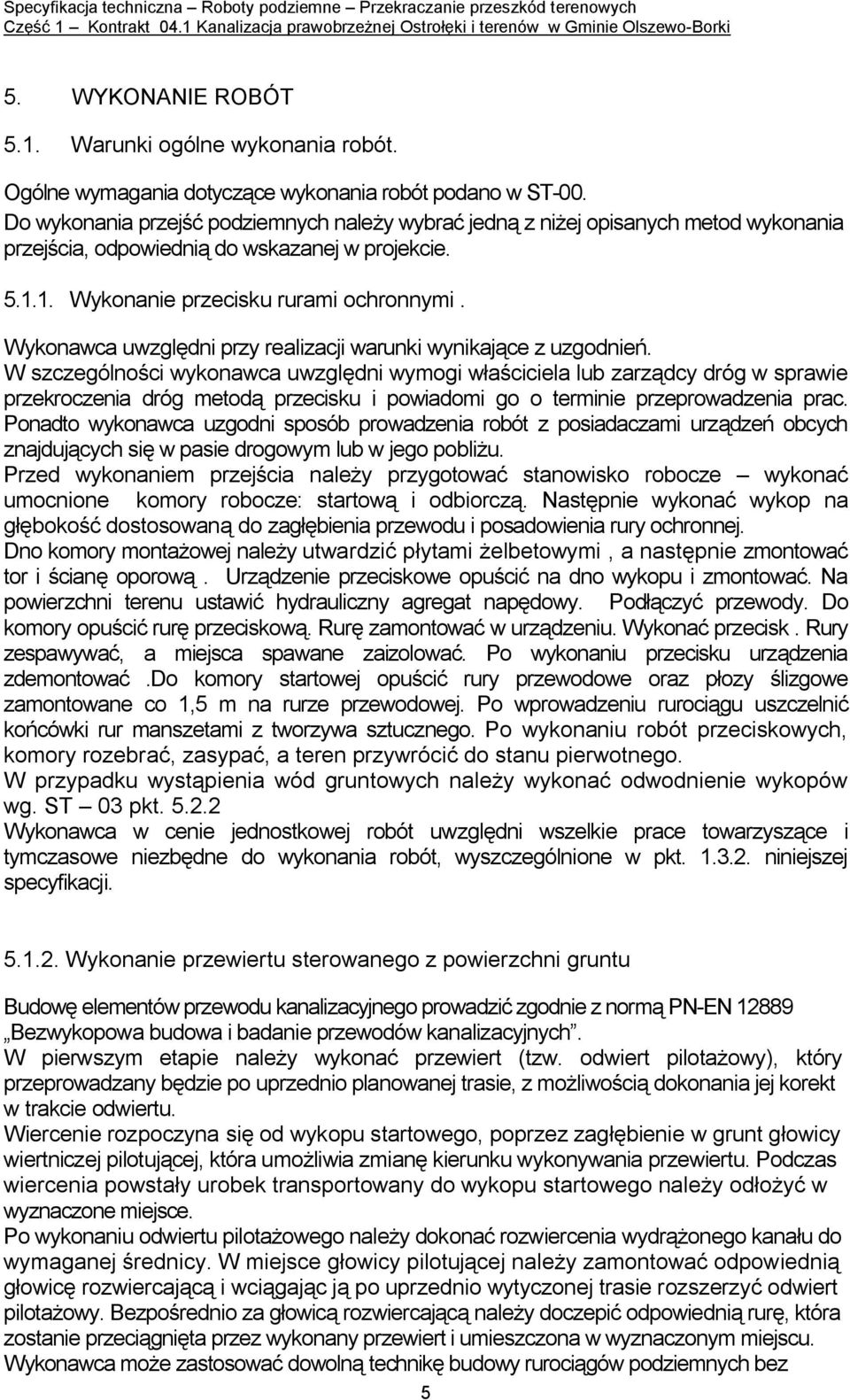 Wykonawca uwzględni przy realizacji warunki wynikające z uzgodnień.