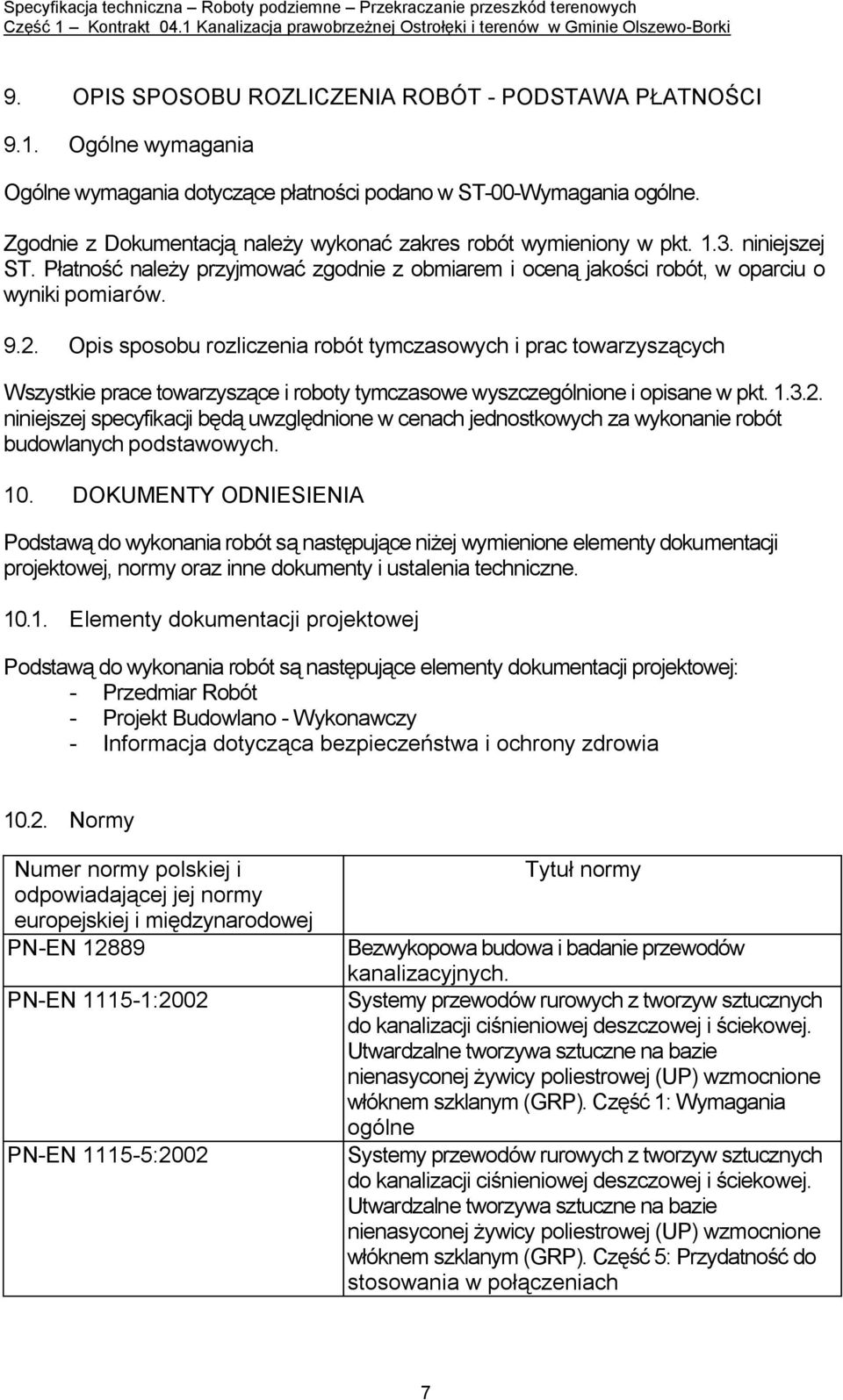 Opis sposobu rozliczenia robót tymczasowych i prac towarzyszących Wszystkie prace towarzyszące i roboty tymczasowe wyszczególnione i opisane w pkt. 1.3.2.