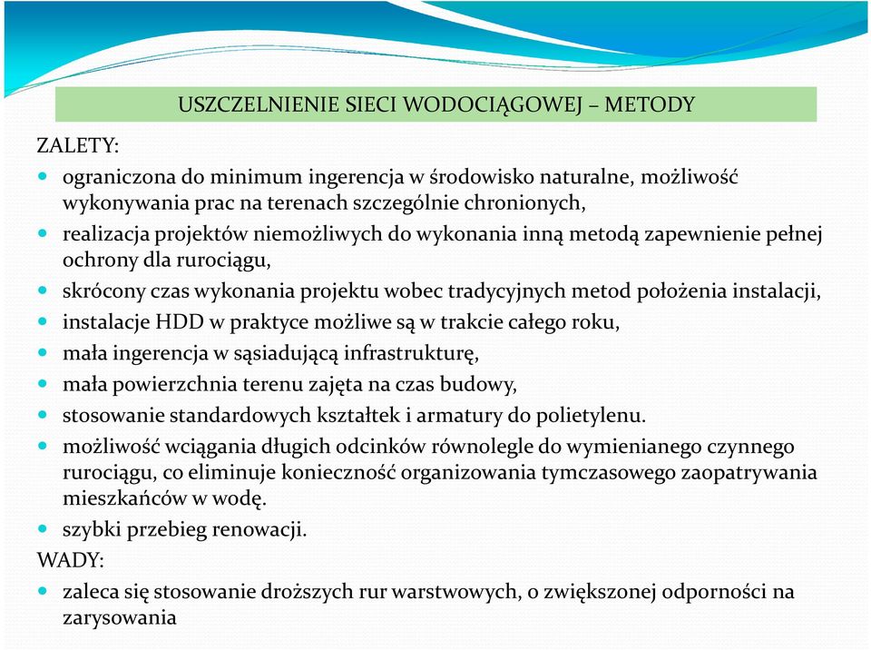 trakcie całego roku, mała ingerencja w sąsiadującą infrastrukturę, mała powierzchnia terenu zajęta na czas budowy, stosowanie standardowych kształtek i armatury do polietylenu.