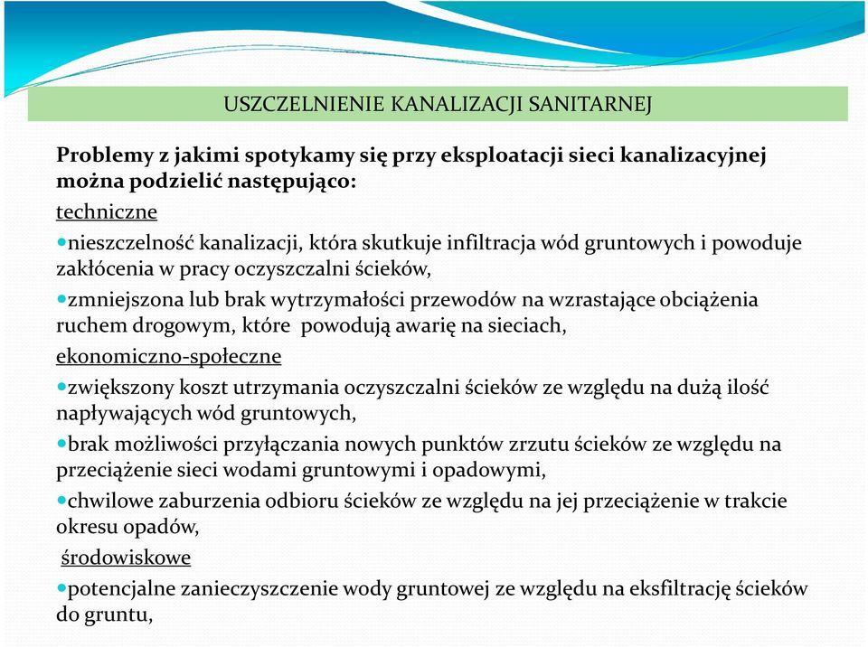 sieciach, ekonomiczno-społeczne zwiększony koszt utrzymania oczyszczalni ścieków ze względu na dużą ilość napływających wód gruntowych, brak możliwości przyłączania nowych punktów zrzutu ścieków ze