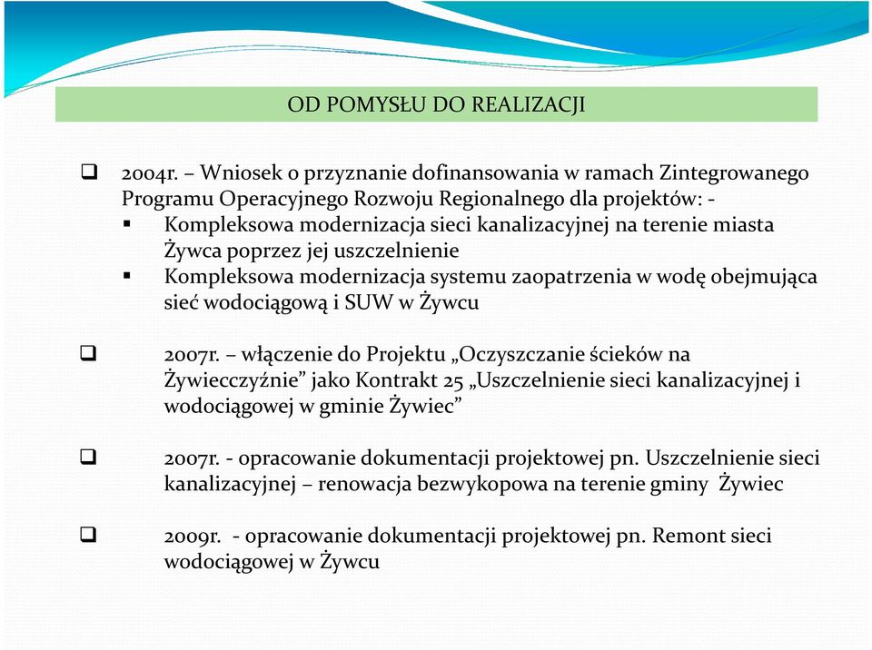 miasta Żywca poprzez jej uszczelnienie Kompleksowa modernizacja systemu zaopatrzenia w wodę obejmująca sieć wodociągową i SUW w Żywcu 2007r.