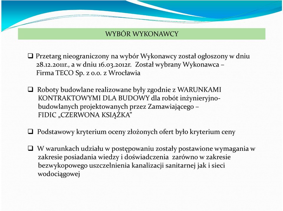 inżynieryjnobudowlanych projektowanych przez Zamawiającego FIDIC CZERWONA KSIĄŻKA Podstawowy kryterium oceny złożonych ofert było kryterium ceny W