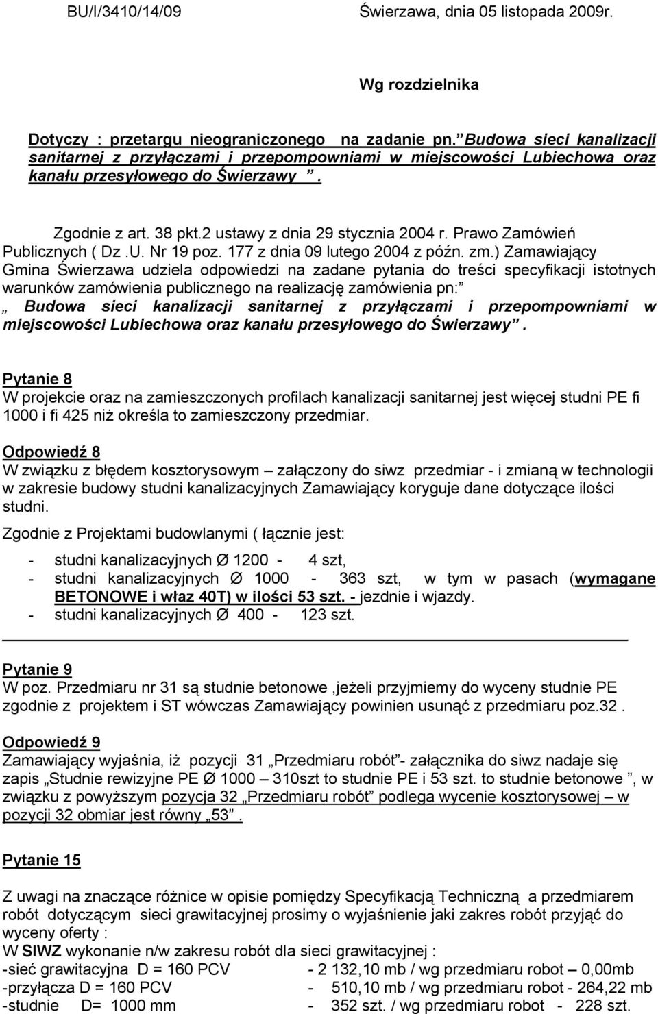 Prawo Zamówień Publicznych ( Dz.U. Nr 19 poz. 177 z dnia 09 lutego 2004 z późn. zm.