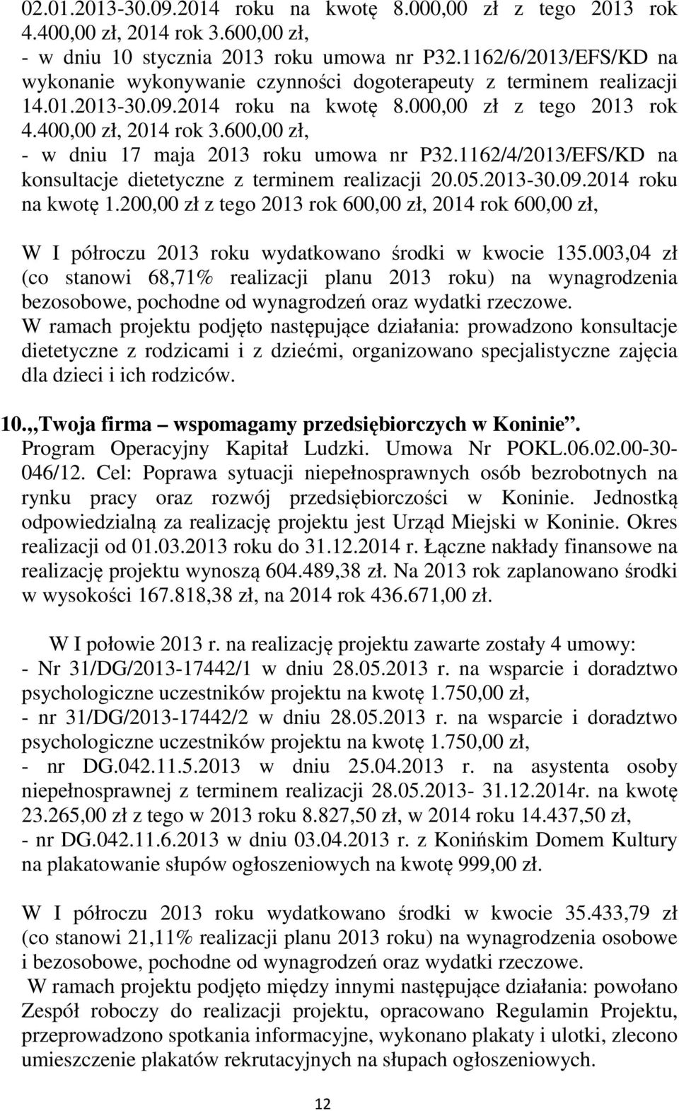 600,00 zł, - w dniu 17 maja 2013 roku umowa nr P32.1162/4/2013/EFS/KD na konsultacje dietetyczne z terminem realizacji 20.05.2013-30.09.2014 roku na kwotę 1.