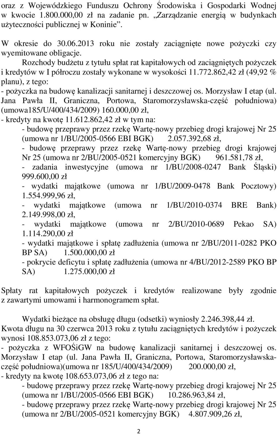Rozchody budżetu z tytułu spłat rat kapitałowych od zaciągniętych pożyczek i kredytów w I półroczu zostały wykonane w wysokości 11.772.