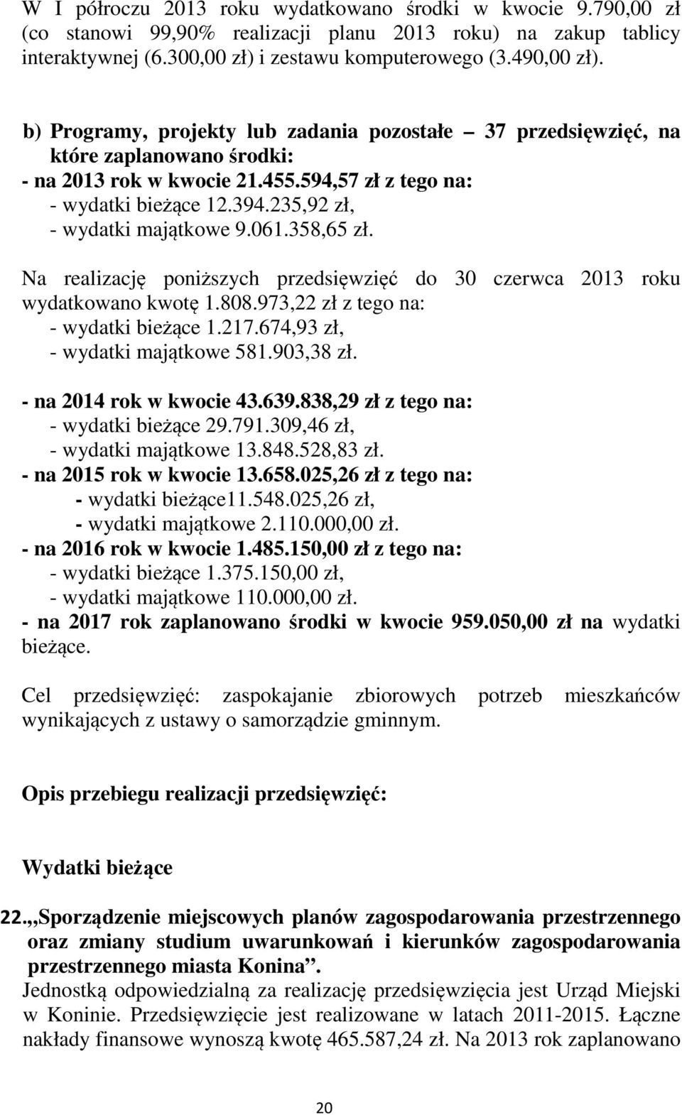 061.358,65 zł. Na realizację poniższych przedsięwzięć do 30 czerwca 2013 roku wydatkowano kwotę 1.808.973,22 zł z tego na: - wydatki bieżące 1.217.674,93 zł, - wydatki majątkowe 581.903,38 zł.