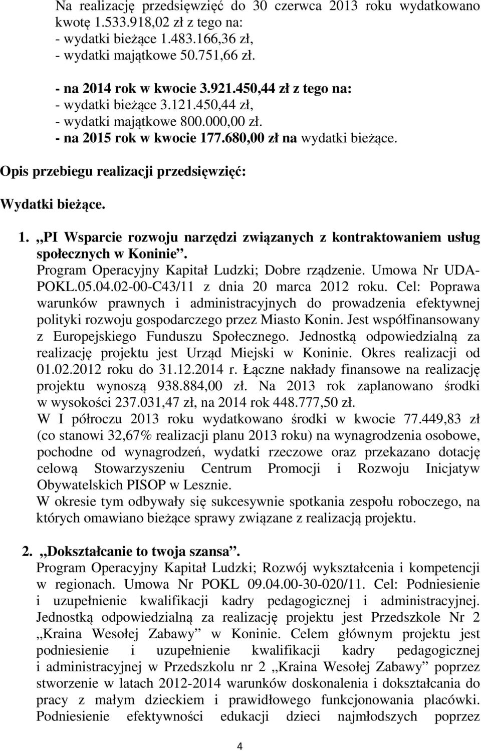 Opis przebiegu realizacji przedsięwzięć: Wydatki bieżące. 1. PI Wsparcie rozwoju narzędzi związanych z kontraktowaniem usług społecznych w Koninie. Program Operacyjny Kapitał Ludzki; Dobre rządzenie.