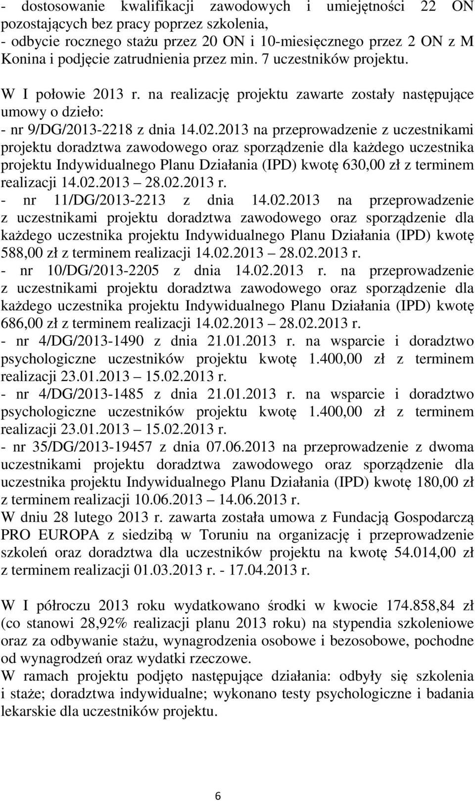 2013 na przeprowadzenie z uczestnikami projektu doradztwa zawodowego oraz sporządzenie dla każdego uczestnika projektu Indywidualnego Planu Działania (IPD) kwotę 630,00 zł z terminem realizacji 14.02.