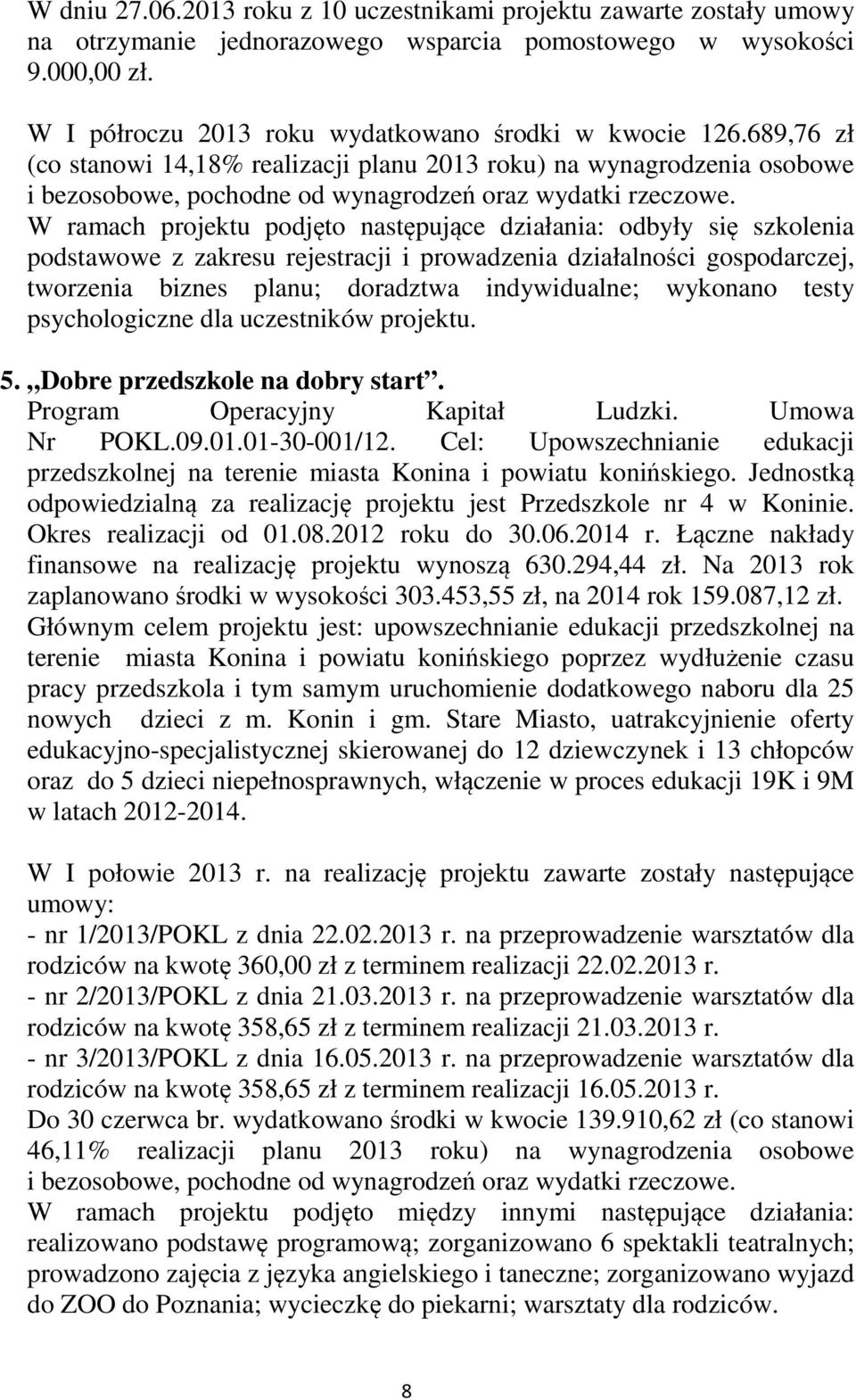W ramach projektu podjęto następujące działania: odbyły się szkolenia podstawowe z zakresu rejestracji i prowadzenia działalności gospodarczej, tworzenia biznes planu; doradztwa indywidualne;