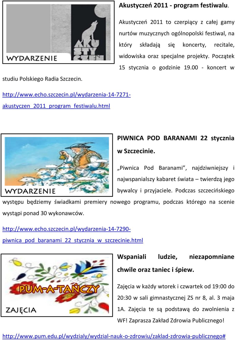 html PIWNICA POD BARANAMI 22 stycznia w Szczecinie. Piwnica Pod Baranami, najdziwniejszy i najwspanialszy kabaret świata twierdzą jego bywalcy i przyjaciele.