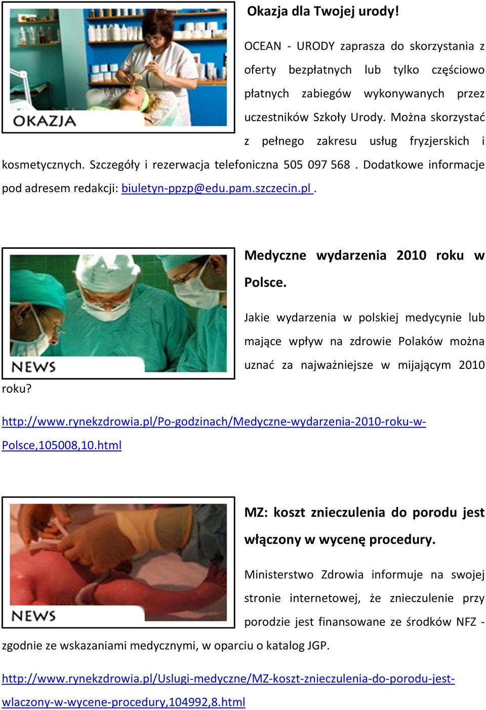 Medyczne wydarzenia 2010 roku w Polsce. Jakie wydarzenia w polskiej medycynie lub mające wpływ na zdrowie Polaków można uznać za najważniejsze w mijającym 2010 roku? http://www.rynekzdrowia.