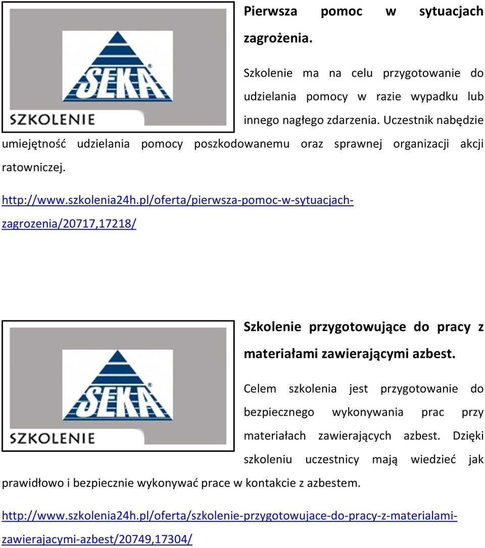 pl/oferta/pierwsza-pomoc-w-sytuacjachzagrozenia/20717,17218/ Szkolenie przygotowujące do pracy z materiałami zawierającymi azbest.