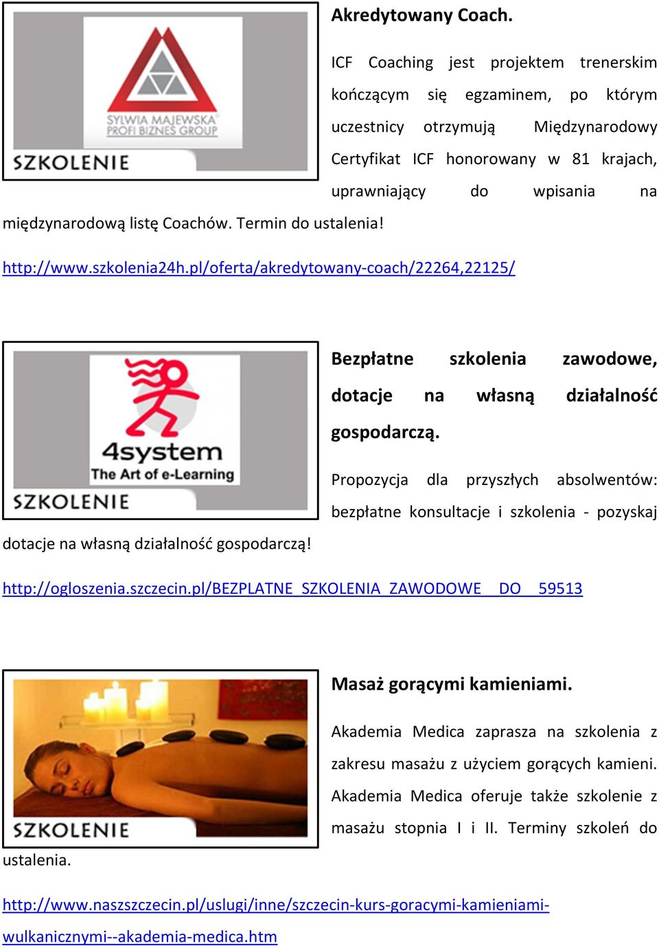 Coachów. Termin do ustalenia! http://www.szkolenia24h.pl/oferta/akredytowany-coach/22264,22125/ Bezpłatne dotacje szkolenia na zawodowe, własną działalność przyszłych absolwentów: gospodarczą.