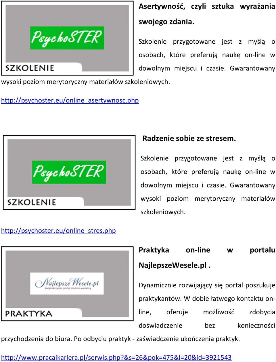 Szkolenie przygotowane jest z myślą o osobach, które preferują naukę on-line w dowolnym miejscu i czasie. Gwarantowany wysoki poziom merytoryczny materiałów szkoleniowych. http://psychoster.