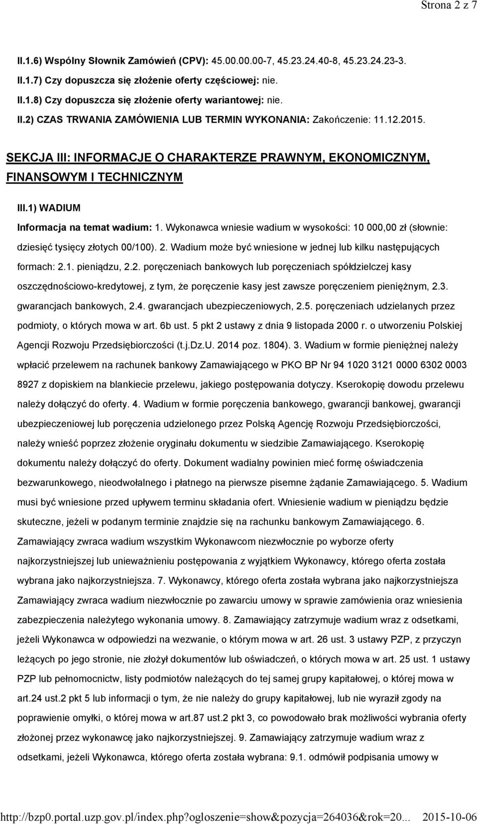 1) WADIUM Informacja na temat wadium: 1. Wykonawca wniesie wadium w wysokości: 10 000,00 zł (słownie: dziesięć tysięcy złotych 00/100). 2.