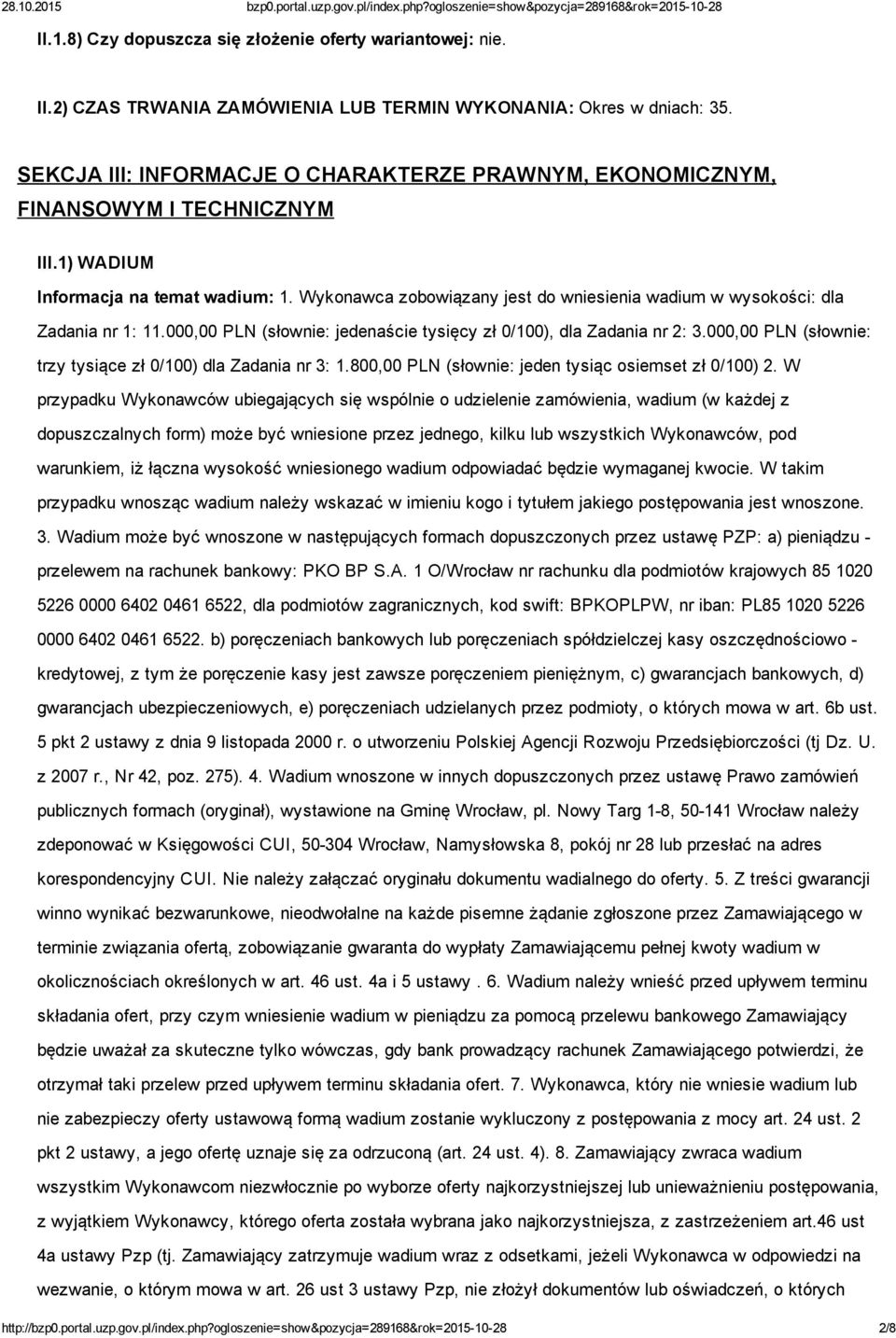 Wykonawca zobowiązany jest do wniesienia wadium w wysokości: dla Zadania nr 1: 11.000,00 PLN (słownie: jedenaście tysięcy zł 0/100), dla Zadania nr 2: 3.