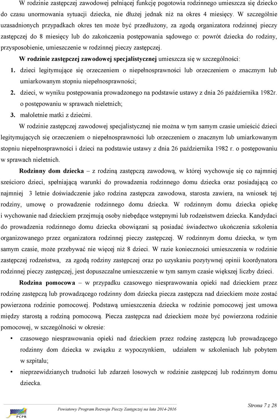 rodziny, przysposobienie, umieszczenie w rodzinnej pieczy zastępczej. W rodzinie zastępczej zawodowej specjalistycznej umieszcza się w szczególności: 1.