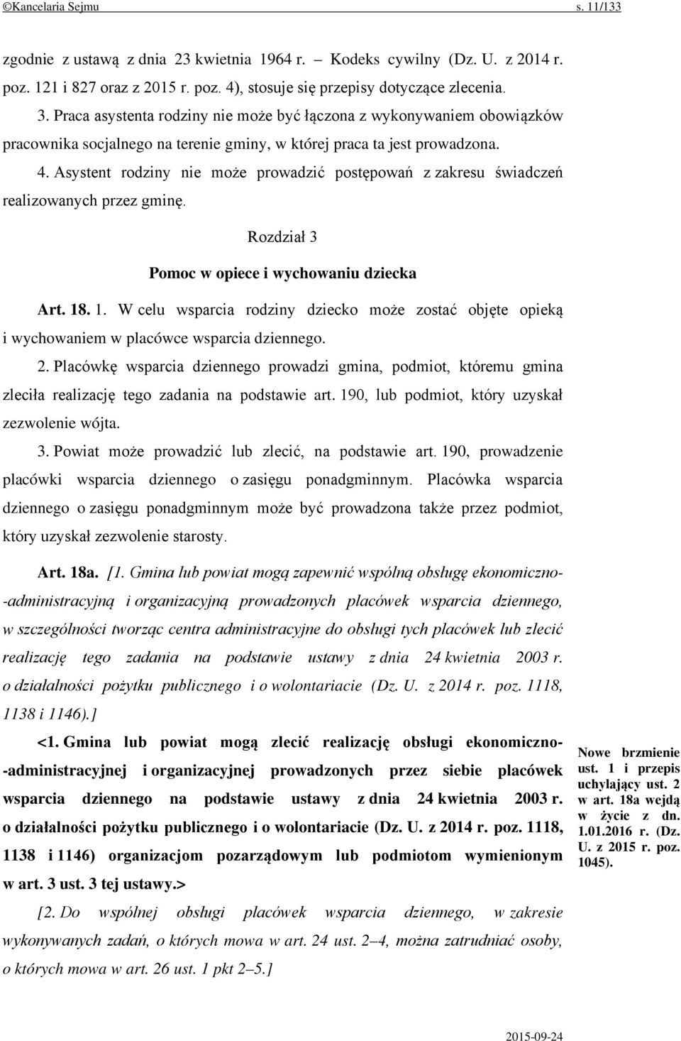 Asystent rodziny nie może prowadzić postępowań z zakresu świadczeń realizowanych przez gminę. Rozdział 3 Pomoc w opiece i wychowaniu dziecka Art. 18