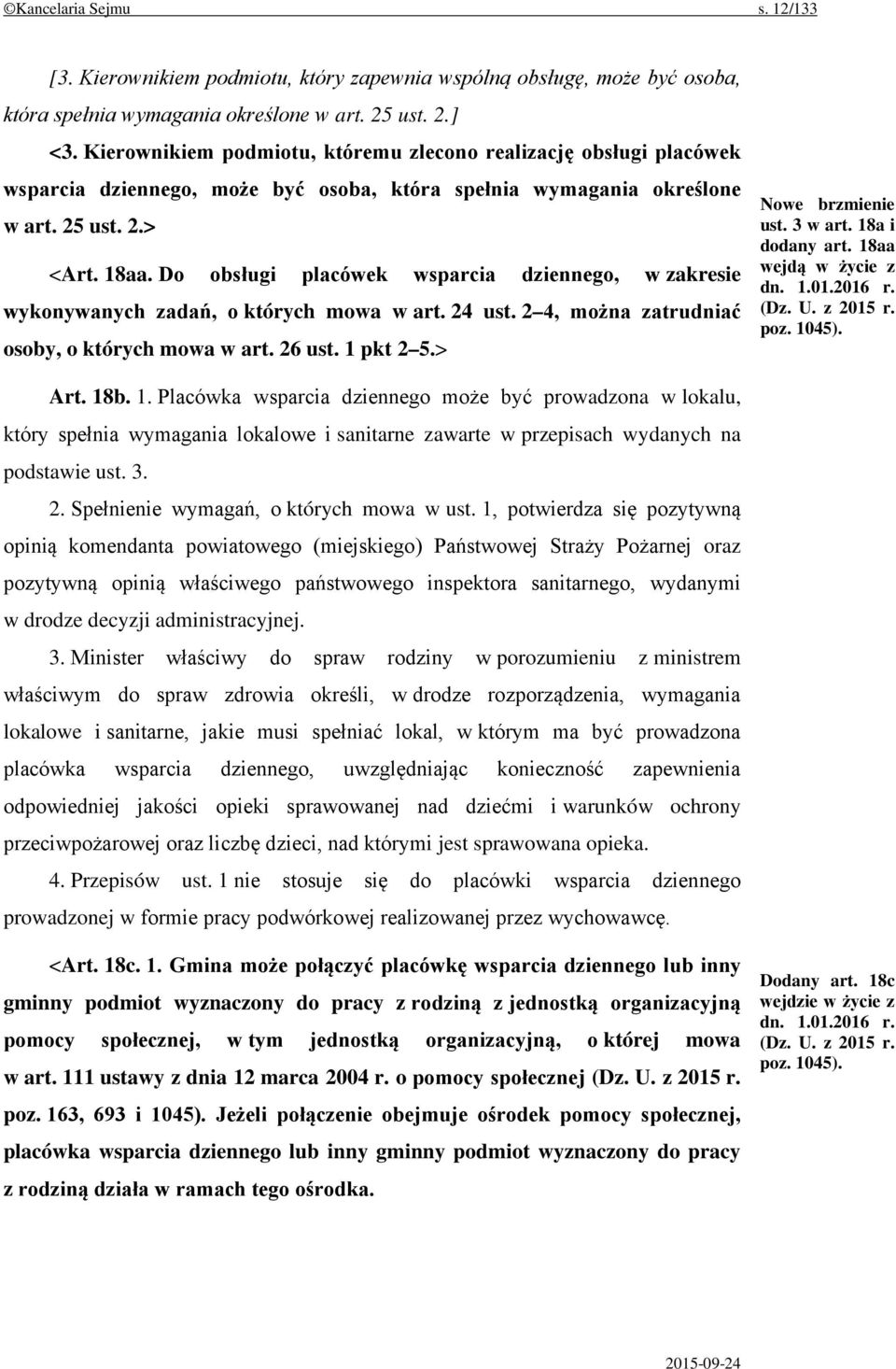 Do obsługi placówek wsparcia dziennego, w zakresie wykonywanych zadań, o których mowa w art. 24 ust. 2 4, można zatrudniać osoby, o których mowa w art. 26 ust. 1 pkt 2 5.> Nowe brzmienie ust. 3 w art.