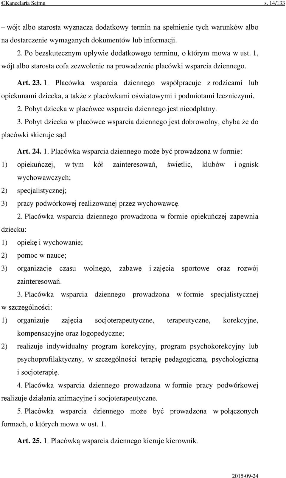 wójt albo starosta cofa zezwolenie na prowadzenie placówki wsparcia dziennego. Art. 23. 1.