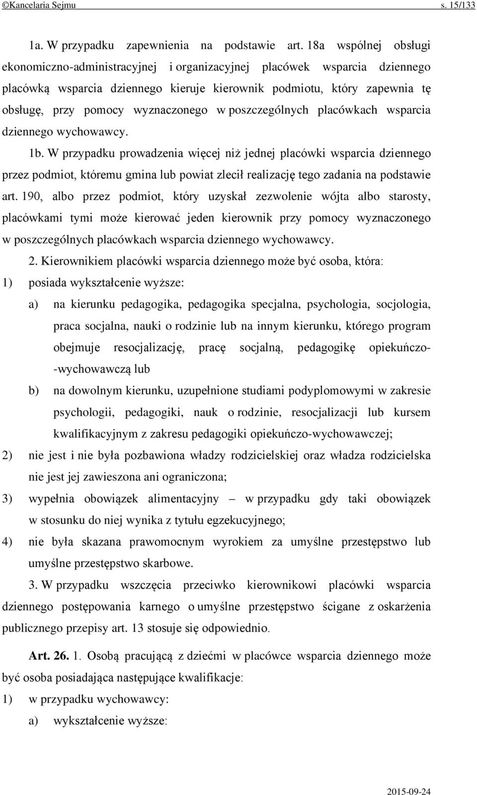 wyznaczonego w poszczególnych placówkach wsparcia dziennego wychowawcy. 1b.