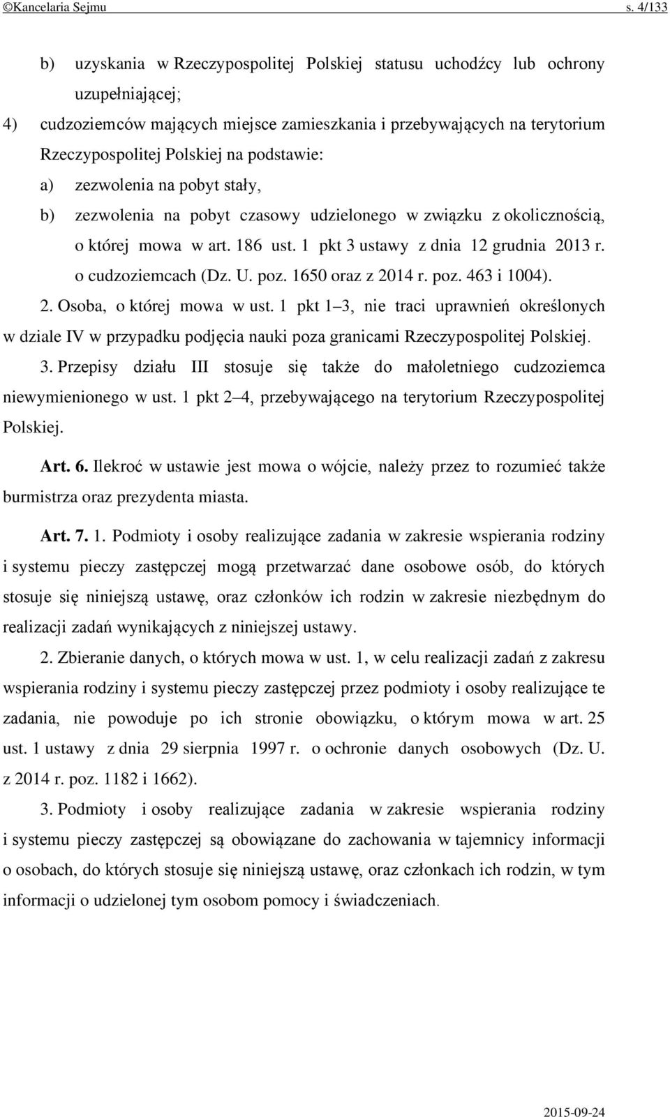 podstawie: a) zezwolenia na pobyt stały, b) zezwolenia na pobyt czasowy udzielonego w związku z okolicznością, o której mowa w art. 186 ust. 1 pkt 3 ustawy z dnia 12 grudnia 2013 r.