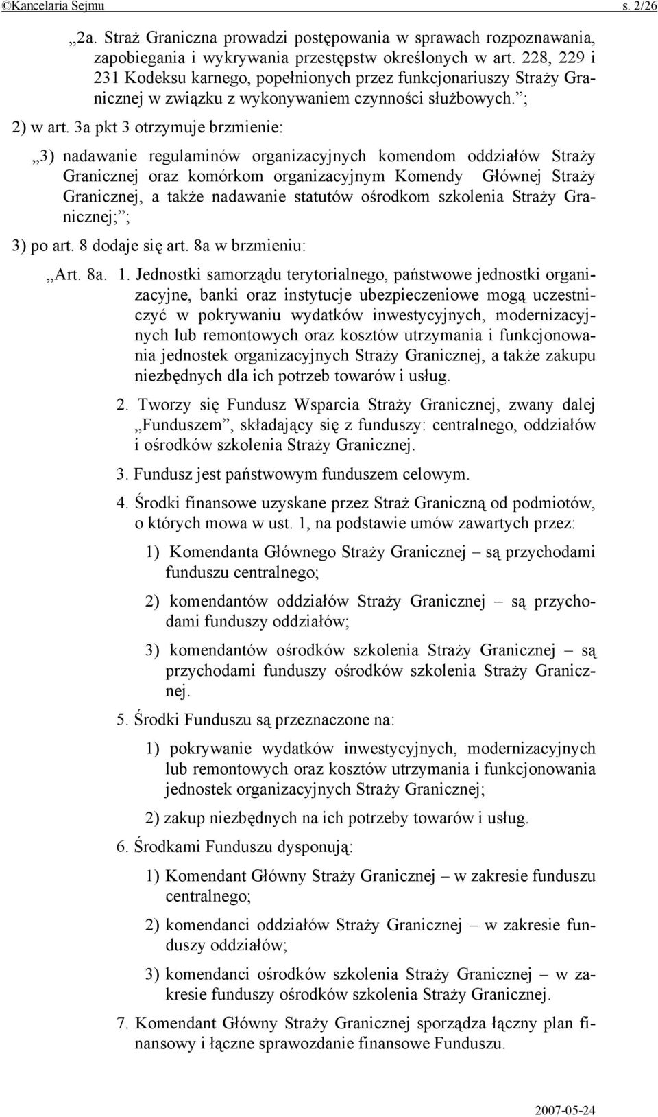 3a pkt 3 otrzymuje brzmienie: 3) nadawanie regulaminów organizacyjnych komendom oddziałów Straży Granicznej oraz komórkom organizacyjnym Komendy Głównej Straży Granicznej, a także nadawanie statutów