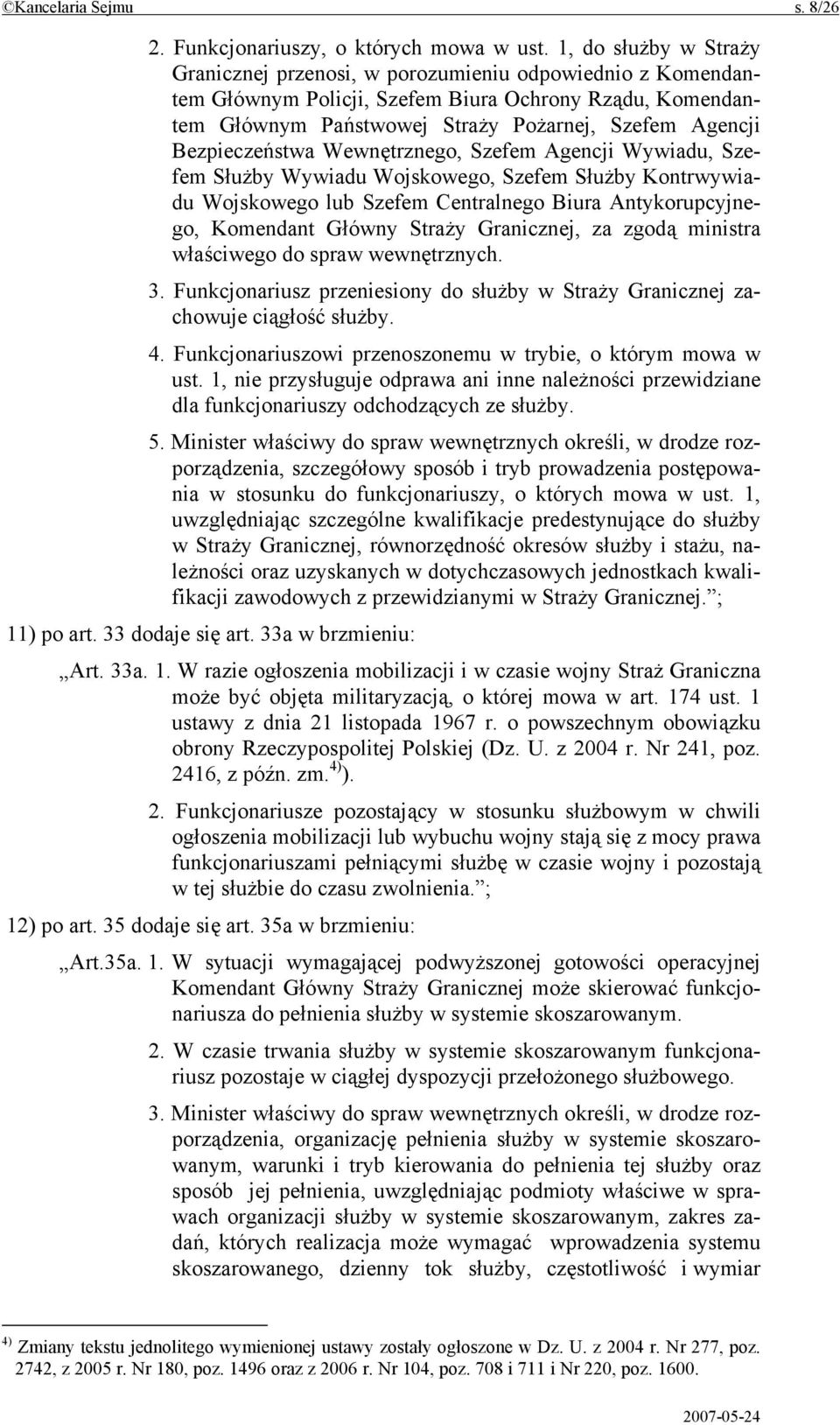 Bezpieczeństwa Wewnętrznego, Szefem Agencji Wywiadu, Szefem Służby Wywiadu Wojskowego, Szefem Służby Kontrwywiadu Wojskowego lub Szefem Centralnego Biura Antykorupcyjnego, Komendant Główny Straży