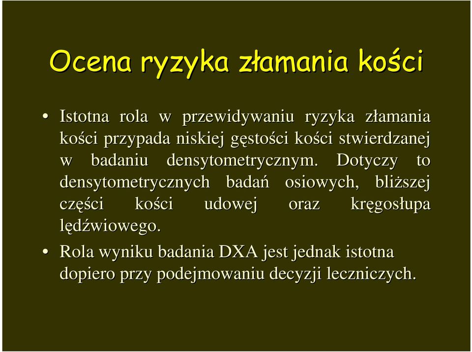 Dotyczy to densytometrycznych badań osiowych, bliŝszej częś ęści kości udowej oraz kręgos