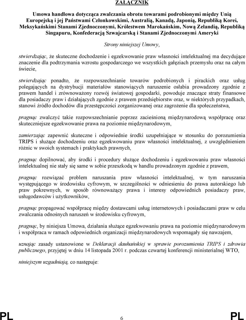 egzekwowanie praw własności intelektualnej ma decydujące znaczenie dla podtrzymania wzrostu gospodarczego we wszystkich gałęziach przemysłu oraz na całym świecie, stwierdzając ponadto, że
