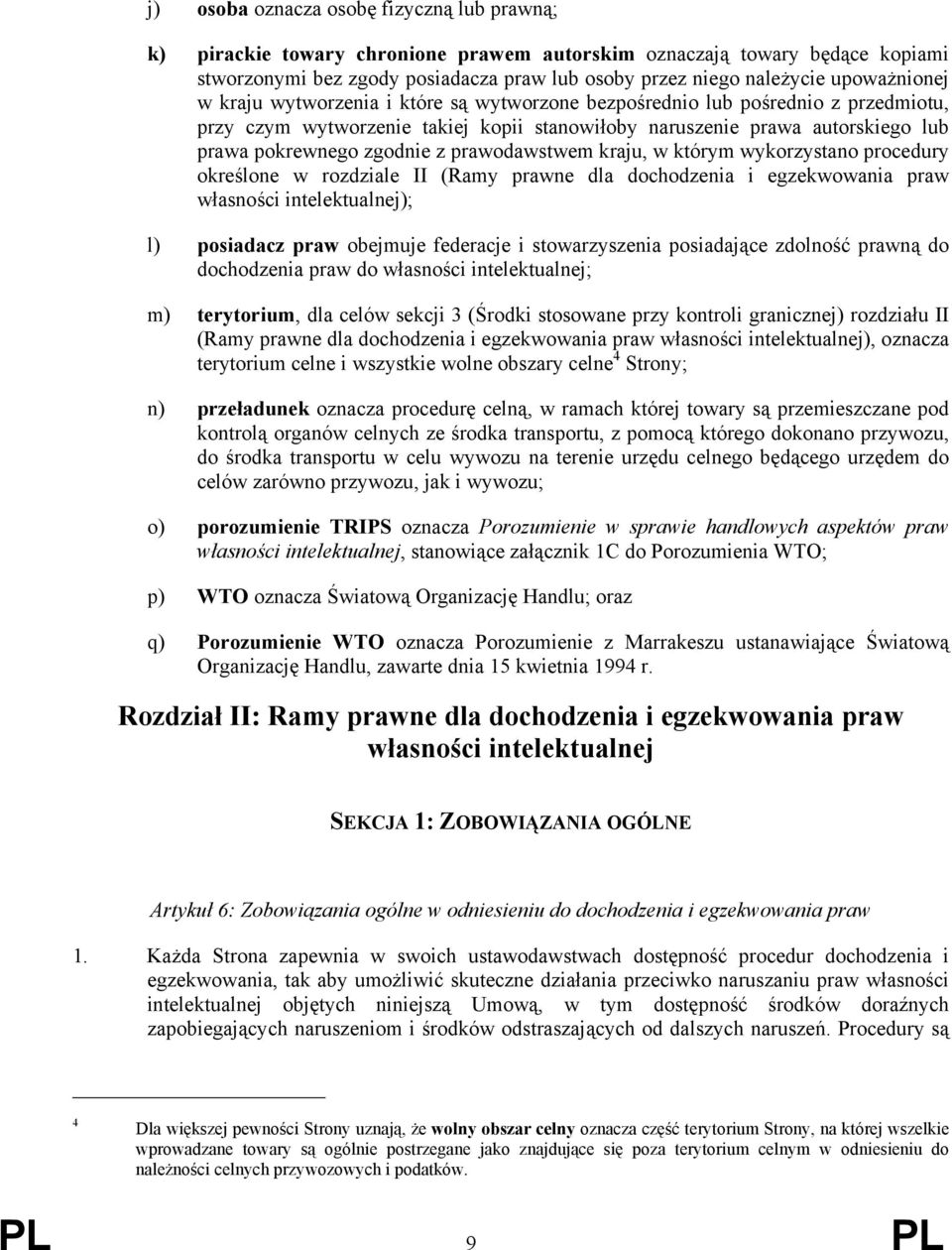 zgodnie z prawodawstwem kraju, w którym wykorzystano procedury określone w rozdziale II (Ramy prawne dla dochodzenia i egzekwowania praw własności intelektualnej); l) posiadacz praw obejmuje