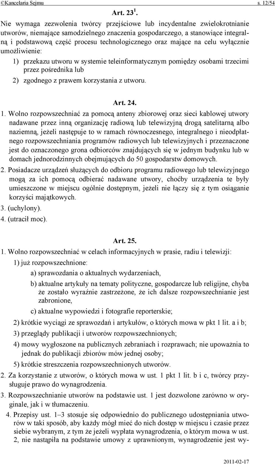 technologicznego oraz mające na celu wyłącznie umożliwienie: 1) przekazu utworu w systemie teleinformatycznym pomiędzy osobami trzecimi przez pośrednika lub 2) zgodnego z prawem korzystania z utworu.