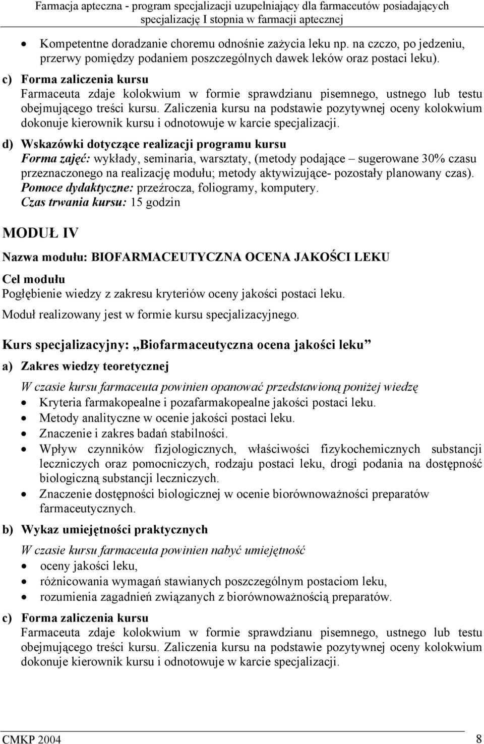 Zaliczenia kursu na podstawie pozytywnej oceny kolokwium dokonuje kierownik kursu i odnotowuje w karcie specjalizacji.